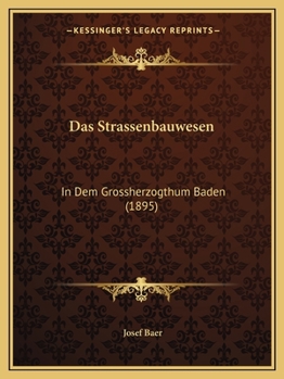 Paperback Das Strassenbauwesen: In Dem Grossherzogthum Baden (1895) [German] Book