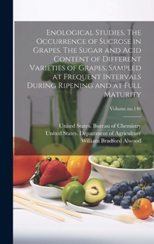 Hardcover Enological Studies. The Occurrence of Sucrose in Grapes. The Sugar and Acid Content of Different Varieties of Grapes, Sampled at Frequent Intervals Du Book