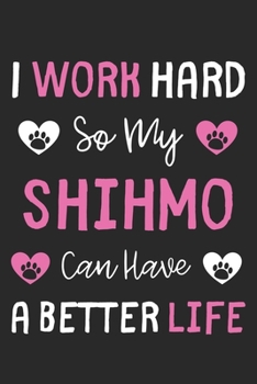 Paperback I Work Hard So My ShihMo Can Have A Better Life: Lined Journal, 120 Pages, 6 x 9, ShihMo Dog Gift Idea, Black Matte Finish (I Work Hard So My ShihMo C Book