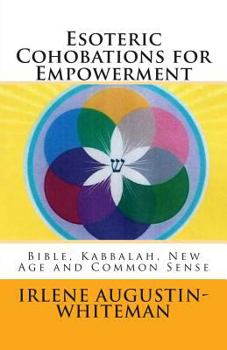 Paperback Esoteric Cohobations for Empowerment: Bible, Kabbalah, New Age and Common Sense Book