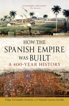 Paperback How the Spanish Empire Was Built: A 400-Year History Book