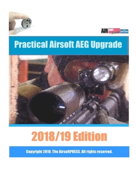 Paperback Practical Airsoft AEG Upgrade 2018/19 Edition: Airsoft AEG Technical Reference Manual with technical details and configuration examples Book