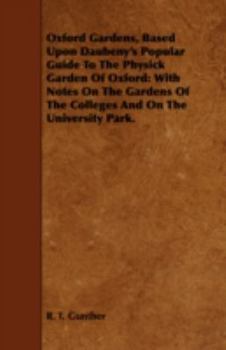 Paperback Oxford Gardens, Based Upon Daubeny's Popular Guide to the Physick Garden of Oxford: With Notes on the Gardens of the Colleges and on the University Pa Book