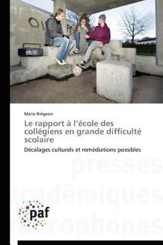 Le rapport à l’école des collégiens en grande difficulté scolaire: Décalages culturels et remédiations possibles (Omn.Pres.Franc.)