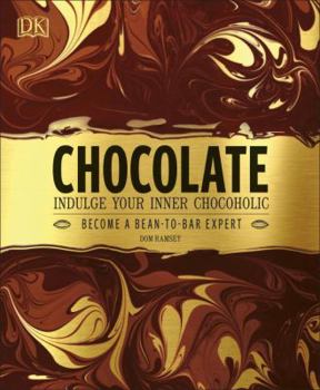 Hardcover Chocolate: Indulge Your Inner Chocoholic, Become a Bean-To-Bar Expert Book