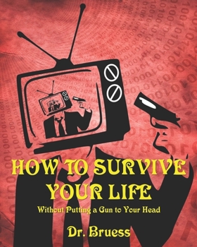 Paperback How to Survive Your Life: Without Putting a Gun to Your Head Book