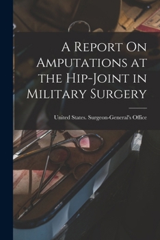 A Report on Amputations at the Hip-joint in Military Surgery