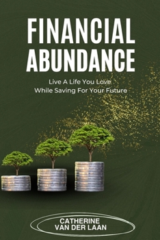 Paperback Financial Abundance: Live a Life You Love While Saving for Your Future Book