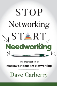 Paperback Stop Networking, Start Needworking: The Intersection of Maslow's Needs and Networking Book
