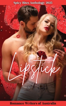 Spicy Bites - Lipstick: 2025 Romance Writers of Australia Short Story Anthology (Spicy Bites Anthologies)