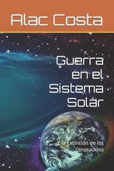 Paperback Guerra en el Sistema Solar: Y la Extinción de los Dinosaurios [Spanish] Book