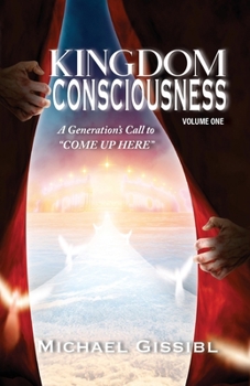 Paperback Kingdom Consciousness Volume One: A Generations's Call to "Come Up Here" Book