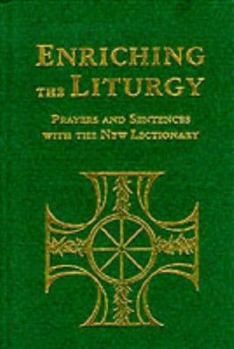 Hardcover Enriching the Liturgy: Prayers and Sentences with the New Lectionary Book