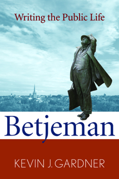 Betjeman: Writing the Public Life - Book  of the Making of the Christian Imagination