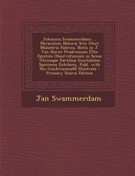 Paperback Johannis Swammerdami ... Miraculum Naturae Sive Uteri Muliebris Fabrica, Notis in J. Van Horne Prodromum [The Epistola Observationum in Sexus Utriusqu [Latin] Book