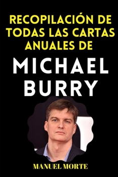 Michael Burry: Cartas anuales y Artículos Transcendentales (Spanish Edition)