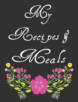 Paperback My Recipes & Meals: My Recipes Keeper: Journal to Write In Recipe Cards and Cooking Gifts, chic Food Cookbook Design, Document all Your Sp Book