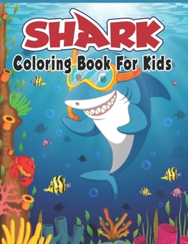 Shark Coloring Book For kids.: Cute Shark Coloring Books for Girls Boys Kids and Anyone Who Loves Baby Shark.
