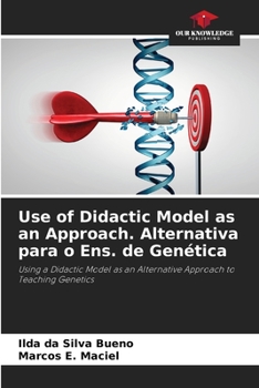 Use of Didactic Model as an Approach. Alternativa para o Ens. de Genética: Using a Didactic Model as an Alternative Approach to Teaching Genetics