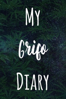 My Grifo Diary: The perfect gift stoner in your life - Funny Weed Marijuana Cannabis 119 page journal!