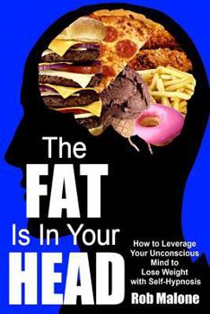 Paperback The Fat is in Your Head: How to Leverage Your Unconscious Mind to Lose Weight with Self-Hypnosis Book