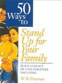 Paperback 50 Ways to Stand Up for Your Family: Building a Legacy of Love for Everyday Living Book