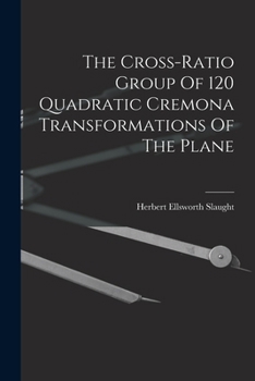 Paperback The Cross-ratio Group Of 120 Quadratic Cremona Transformations Of The Plane Book