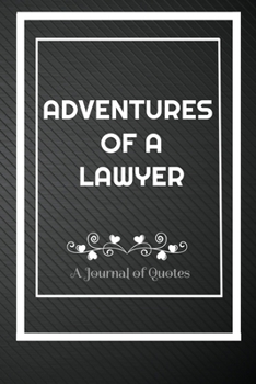 Paperback Adventures of A Lawyer: A Journal of Quotes: Perfect Quote Journal for Lawyer gift, 100 Pages 6*9 Inch Journal, Best gift for Lawyer Quote jou Book