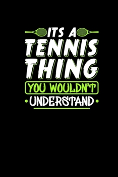 Paperback Its A Tennis Thing You Wouldnt Understand: Notebook 6x9 120 dotgrid pages - Tennis Gift Idea Tennis Player Planner Journal Book