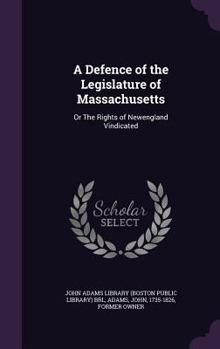 Hardcover A Defence of the Legislature of Massachusetts: Or The Rights of Newengland Vindicated Book