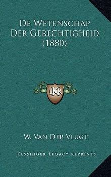 Paperback De Wetenschap Der Gerechtigheid (1880) [Dutch] Book