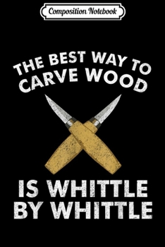 Composition Notebook: Funny Wood Carving Whittling Carpenter Gift Journal/Notebook Blank Lined Ruled 6x9 100 Pages