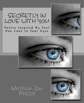 Paperback Secretly In Love With You: Poetry Inspired By Just One Look In Your Eyes Book