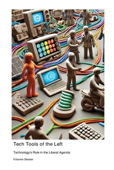 Paperback Tech Tools of the Left: Technology's Role in the Liberal Agenda Book