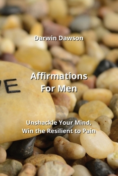 Paperback Affirmations For Men: Unshackle Your Mind, Win the Resilient to Pain Book