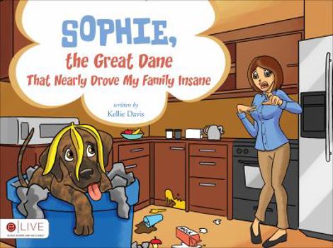 Paperback Sophie, the Great Dane That Nearly Drove My Family Insane Book