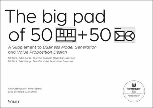 Paperback The Big Pad of 50 Blank, Extra-Large Business Model Canvases and 50 Blank, Extra-Large Value Proposition Canvases: A Supplement to Business Model Gene Book