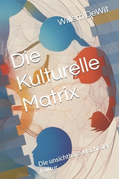 Die Kulturelle Matrix: Die unsichtbare Macht der Kultur (The Cultural Matrix: Navigating Identity in the Age of AI) (German Edition)
