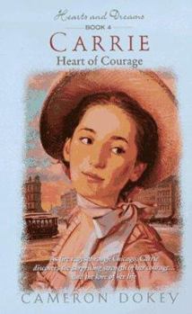 Carrie: Heart of Courage - Book #4 of the Hearts and Dreams