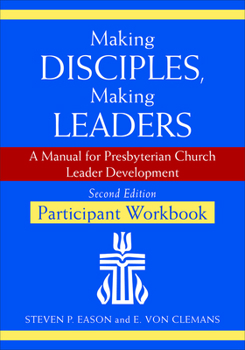 Paperback Making Disciples, Making Leaders--Participant Workbook, Second Edition: A Manual for Presbyterian Church Leader Development Book