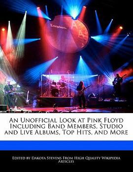 An Unofficial Look at Pink Floyd Including Band Members, Studio and Live Albums, Top Hits, and More