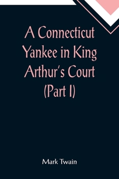 Paperback A Connecticut Yankee in King Arthur's Court (Part I) Book