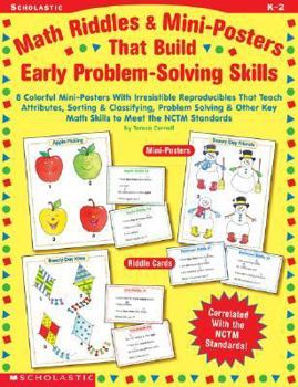 Paperback Math Riddles & Mini-Posters that Build Early Problem-Solving Skills: 8 COLORFUL MINI-POSTERS WITH IRRESISTIBLE REPRODUCIBLES THAT TEACH ATTRIBUTES, ... KEY MATH SKILLS TO MEET THE NCTM STANDARDS Book