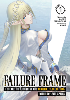 ハズレ枠の【状態異常スキル】で最強になった俺がすべてを蹂躙するまで 7 - Book #7 of the Failure Frame Light Novel