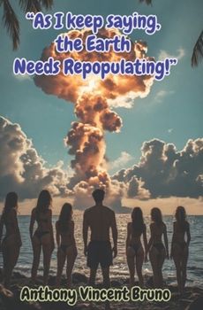 Paperback “As I keep saying, the Earth needs Repopulating!” Book