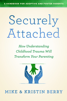 Paperback Securely Attached: How Understanding Childhood Trauma Will Transform Your Parenting- Book