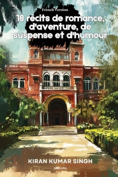 18 récits de romance, d'aventure, de suspense et d'humour (French Edition)