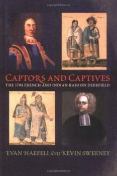 Hardcover Captors and Captives: The 1704 French and Indian Raid on Deerfield Book