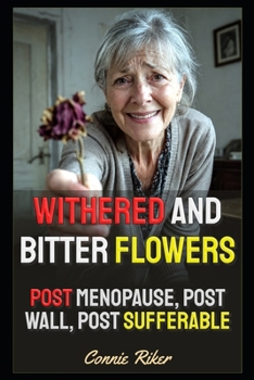Paperback Withered And Bitter Flowers: Post Menopause, Post Wall, Post Sufferable Book