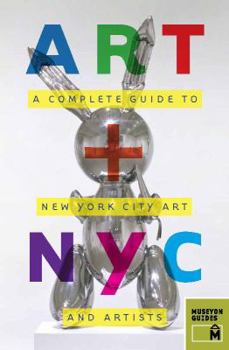 Art + NYC: A Complete Guide to New York City Art and Artists - Book  of the + Travel
